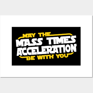 May the Mass Times Acceleration Be With You Posters and Art